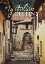 My Italian Destiny - A True Story of War, Love and Destiny - Kirkland, Lynn