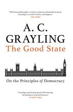 The Good State: On the Principles of Democracy - Grayling, A. C.