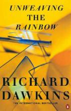 Unweaving the Rainbow: Science, Delusion and the Appetite for Wonder - Dawkins, Richard