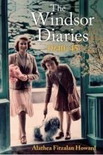 The Windsor Diaries 1940-45 - Howard, Alathea Fitzalan