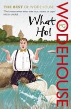 What Ho! The Best of Wodehouse - Wodehouse, P.G.