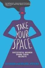 Take Your Space - Successful Women Share Their Secrets - Cribb, Jo and Petero, Rachel