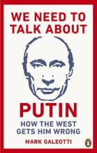 We Need to Talk About Putin - How the West Gets Him Wrong - Galeotti, Mark