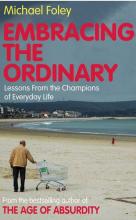 Embracing the Ordinary - Lessons from the Champions of Everyday Life - Foley, Michael