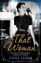 That Woman - The Life of Wallis Simpson, Duchess of Windsor - Sebba, Anne