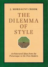 The Dilemma of Style - Architectural Ideas from the Picturesque to the Post-Modern - Crook, J Mordaunt