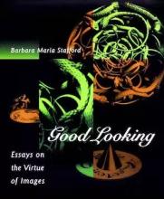 Good Looking - Essays on the Virtue of Images - Stafford, Barbara Maria