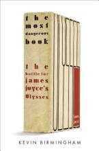 The Most Dangerous Book - The Battle for James Joyce's Ulysses - Birmingham,  Kevin