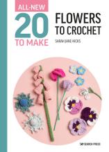 All-New Twenty to Make - Flowers to Crochet - Hicks, Sarah-Jane