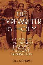 The Typewriter is Holy - The Complete, Uncensored History of the Beat Generation - Morgan, Bill