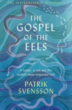 The Gospel of the Eels - A Father, a Son and the World's Most Enigmatic Fish - Svensson, Patrik
