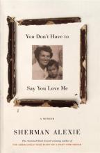 You Don't Have to Say You Love Me - A Memoir - Alexie, Sherman