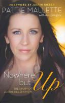 Nowhere but Up - the Story of Justin Bieber's Mum - Mallette, Pattie