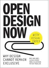 Open Design Now - Why desgin cannot remain exclusive - Van Abel, Bas., Evers, Lucas., Klaassen, Roel & Troxler, Peter