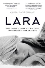 Lara - The Untold Love Story That Inspired Doctor Zhivago - Pasternak, Anna