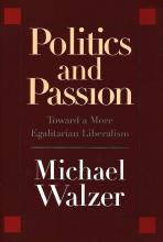 Politics and Passion - Towart a More Egalitarian Liberalism - Walzer, Michael