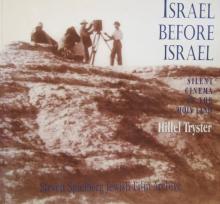 Israel Before Israel - Silent Cinema in the Holy Land - Tryster, Hillel