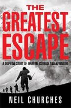 The Greatest Escape - A Gripping Story of Wartime Courage and Adventure - Churches, Neil