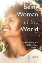 Being Woman in the World  - Jones, Susan