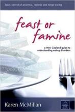 Feast or Famine - A New Zealand Guide to Understanding Eating Disorders - McMillan, Karen