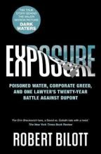 Exposure - Poisoned water, Corporate Greed and one Lawyer's Twenty-Year battle against Du - Bilott, Robert