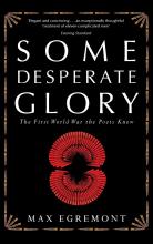 Some Desperate Glory - The First World War the Poets Knew - Egremont, Max