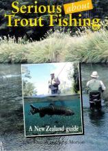 Serious About Trout Fishing - A New Zealand Guide - Orman, Tony and Morton, John