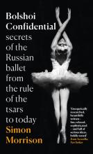 Bolshoi Confidential - Secrets of the Russian Ballet From the Rule of the Tsars to Today - Morrison, Simon