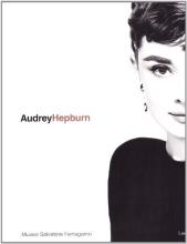 Audrey Hepburn - A Woman, The Style - Museo Salvatore Ferragamo and Ricci, Stefania (Ed)