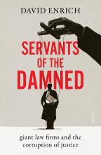 Servants of the Damned - Giant Law Firms and the Corruption of Justice - Enrich, David