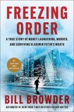 Freezing Order - A True Story of Money Laundering, Murder, and Surviving Vladimir Putin's Wrath - Browder, Bill