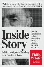 Inside Story - Politics, Intrigue and Treachery from Thatcher to Brexit - Webster, Philip