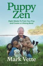 Puppy Zen - Eight Weeks to Train Your Pup and Create a Lifelong Bond - Vette, Mark