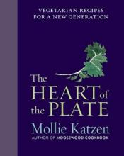 The Heart of the Plate - Mollie Katzen