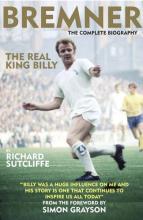 Bremner - The Complete Biography - Sutcliffe, Richard