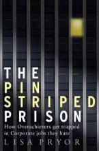 The Pin Striped Prison - How Overachievers Get Trapped in Corporate Jobs They Hate - Pryor, Lisa