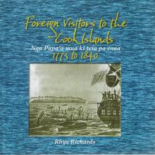 Foreign Visitors to the Cook Islands 1773 to 1840 - Nga Papa'a mua ki teia pa enua  - Richards, Rhys