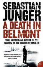 A Death in Belmont - Fear, Murder and Justice in the Shadow of the Boston Strangler - Junger, Sebastian