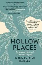 Hollow Places - An Unusual History of Land and Legend - Hadley, Christopher