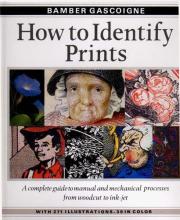 How to Identify Prints - A Complete Guide to Manual and Mechanical Processes From Woodcut to Inkjet - Gascoigne, Bamber