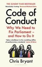 Code of Conduct - Why We Need to Fix Parliament - And How to Do It - Bryant, Chris