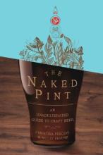 The Naked Pint - An Unadulterated Guide to Craft Beer - Perozzi, Christina and Beaune, Hallie