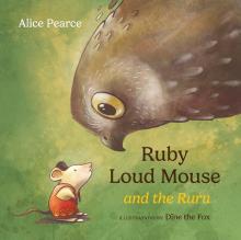 Ruby Loud Mouse and the Ruru - Pearce, Alice and Riera, Amandine