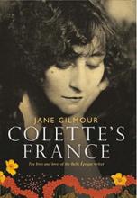 Colette's France - The Lives and Loves of the Belle Epoque Writer - Gilmour, Jane