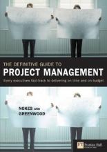 The Definitive Guide to Project Management - the fast track to getting the job done on time and on budget - Nokes, Major, Greenwood, Allen, and Goodman
