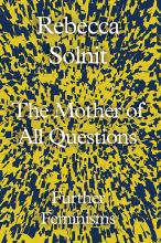 The Mother of All Questions - Further Feminisms - Solnit, Rebecca