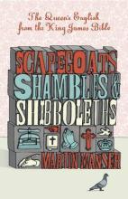 Scapegoats, Shambles and Shibboleths - The Queen's English from the King James Bible - Manser, Martin