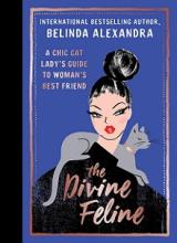 The Divine Feline: A Chic Cat Lady's Guide to Woman's Best Friend - Alexandra, Belinda