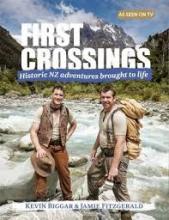 First Crossings - Historical NZ Adventures Brought to Life - Biggar, Kevin and Fitzgerald, Jamie