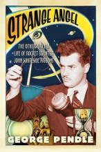 Strange Angel - The Otherworldly Life of Rocket Scientist John Whiteside Parsons - Pendle, George